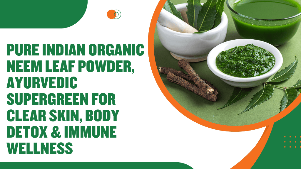 Pure Indian Organic Neem Leaf Powder,  Ayurvedic Supergreen for Clear Skin, Body Detox & Immune Wellness