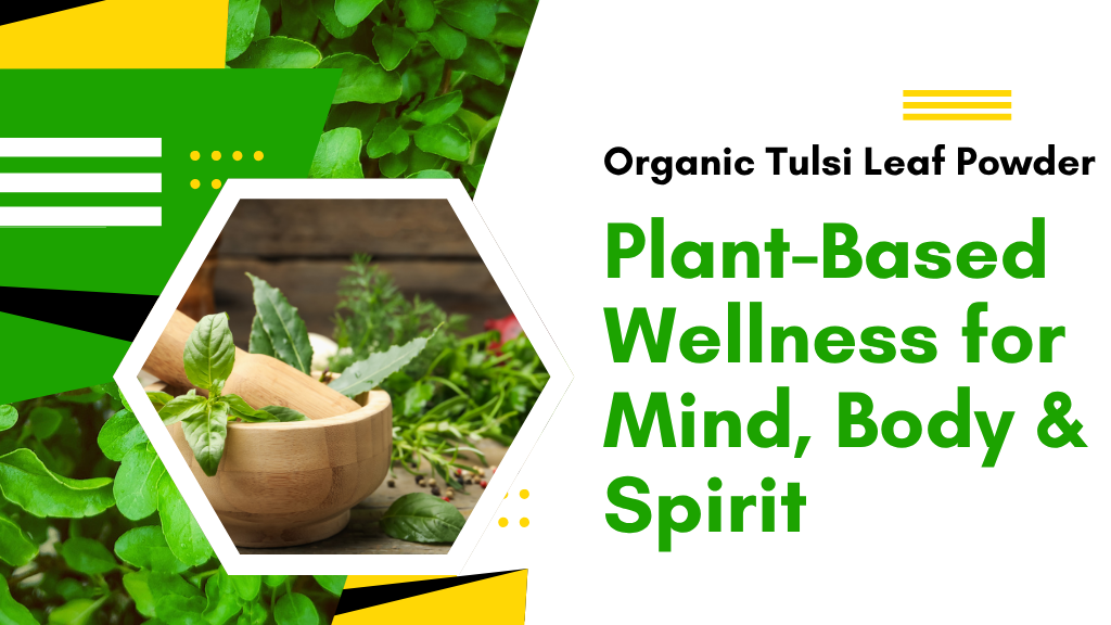 Organic Tulsi Leaf Powder | Plant-Based Wellness for Mind, Body & Spirit